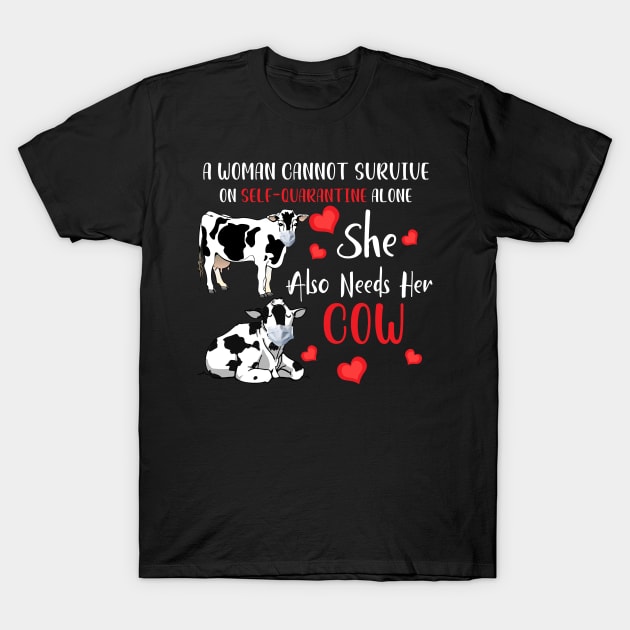 A Woman Cannot Survive On Self-Quarantine Alone Cow T-Shirt by Hound mom